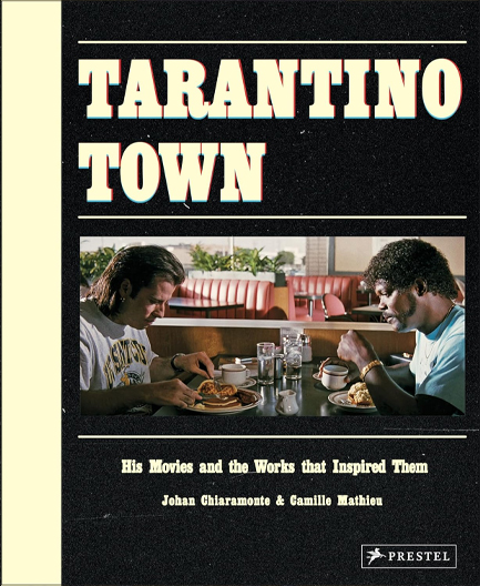 TARANTINO TOWN : HIS MOVIES AND THE WORKS THAT INSPIRED THEM