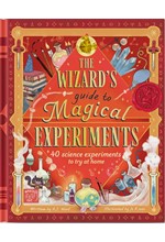 THE WIZARD'S GUIDE TO MAGICAL EXPERIMENTS : 40 SCIENCE EXPERIMENTS TO TRY AT HOME