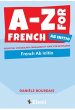 A-Z FOR FRENCH AB INITIO : ESSENTIAL VOCABULARY ORGANIZED BY TOPIC FOR IB DIPLOMA : 8