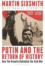 PUTIN AND THE RETURN OF HISTORY : HOW THE KREMLIN REKINDLED THE COLD WAR
