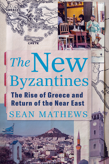 THE NEW BYZANTINES : THE RISE OF GREECE AND RETURN OF THE NEAR EAST