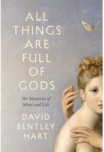 ALL THINGS ARE FULL OF GODS : THE MYSTERIES OF MIND AND LIFE