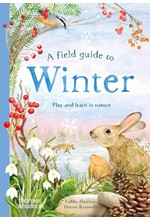 A FIELD GUIDE TO WINTER: PLAY AND LEARN IN NATURE