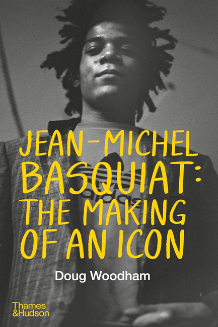 JEAN-MICHEL BASQUIAT: THE MAKING OF AN ICON