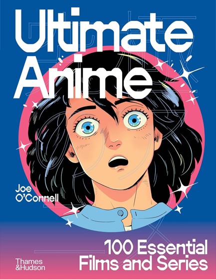 ULTIMATE ANIME : 100 ESSENTIAL FILMS AND SERIES