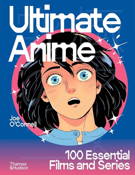 ULTIMATE ANIME : 100 ESSENTIAL FILMS AND SERIES