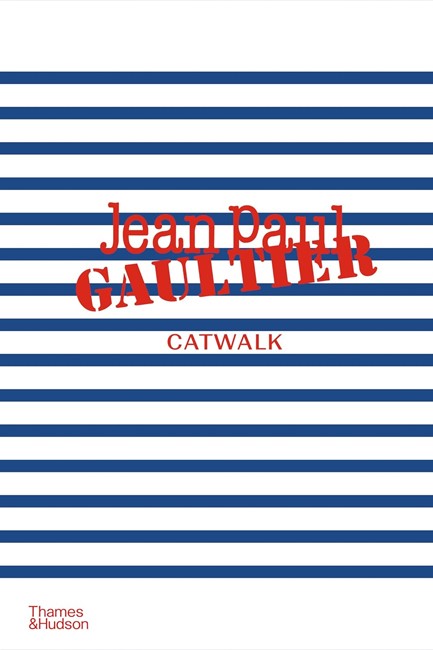 JEAN PAUL GAULTIER CATWALK : THE COMPLETE COLLECTIONS