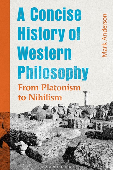 A CONCISE HISTORY OF WESTERN PHILOSOPHY : FROM PLATONISM TO NIHILISM