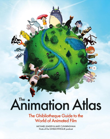 THE ANIMATION ATLAS : THE GHIBLIOTHEQUE GUIDE TO THE WORLD OF ANIMATED FILM