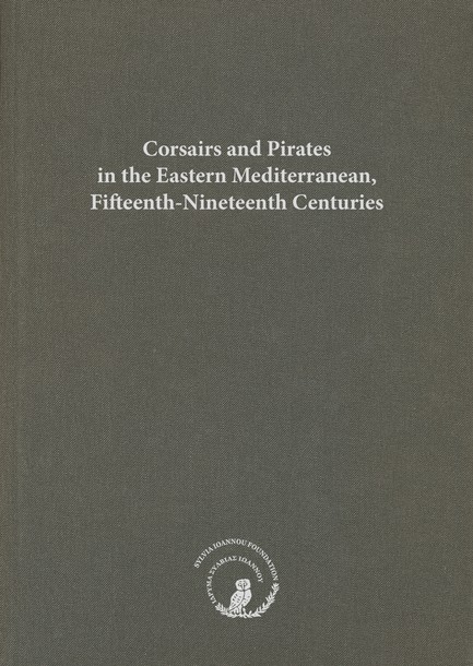 CORSAIRS AND PIRATES IN THE EASTERN MEDITERRANEAN, FIFTEENTH-NINETEENTH CENTURIES