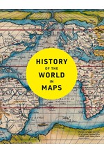 HISTORY OF THE WORLD IN MAPS : THE ULTIMATE CARTOGRAPHIC EXPLORATION OF OUR PAST