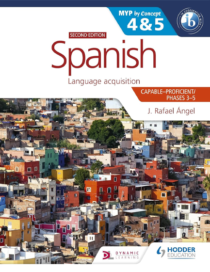 SPANISH FOR THE IB MYP 4&5 (CAPABLE-PROFICIENT/PHASES 3-4, 5-6): MYP BY CONCEPT SECOND EDITION : BY