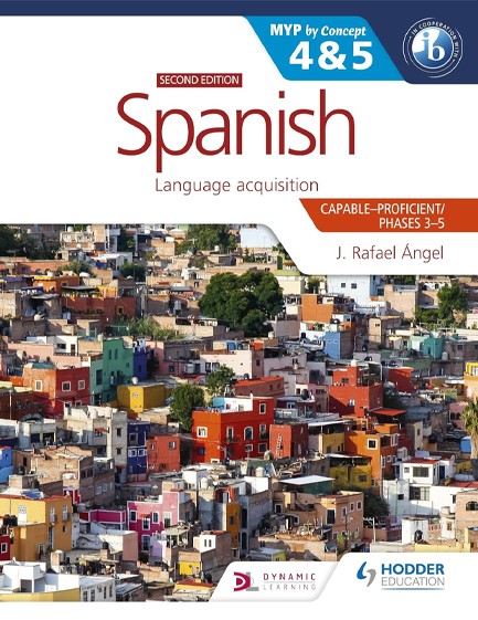 SPANISH FOR THE IB MYP 4&5 (CAPABLE-PROFICIENT/PHASES 3-4, 5-6): MYP BY CONCEPT SECOND EDITION : BY