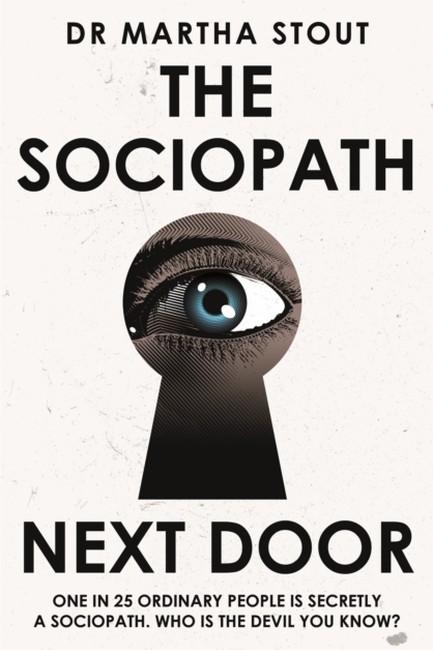 THE SOCIOPATH NEXT DOOR: THE RUTHLESS VERSUS THE REST OF US