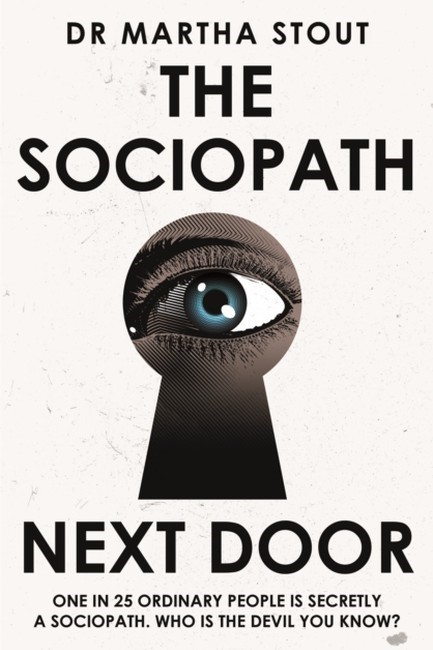 THE SOCIOPATH NEXT DOOR: THE RUTHLESS VERSUS THE REST OF US
