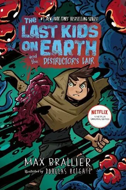 THE LAST KIDS ON EARTH AND THE DESTRUCTOR'S LAIR : THE LAST KIDS ON EARTH