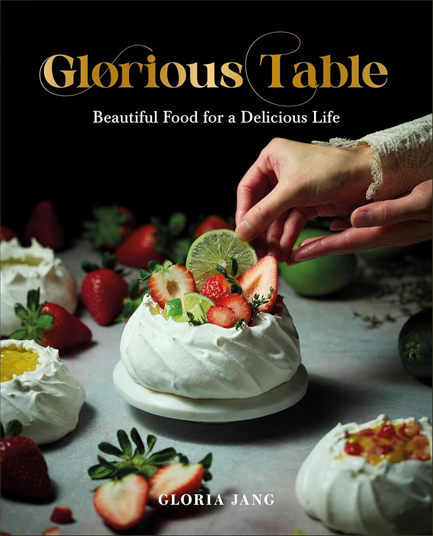 GLORIOUS TABLE : BEAUTIFUL FOOD FOR A DELICIOUS LIFE: A COOKBOOK