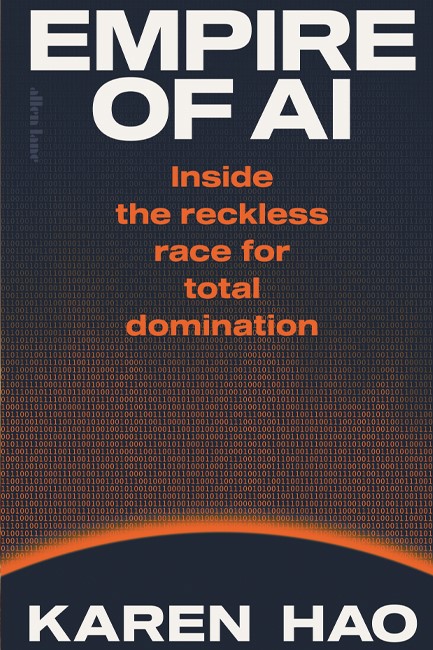 EMPIRE OF AI : INSIDE THE RECKLESS RACE FOR TOTAL DOMINATION