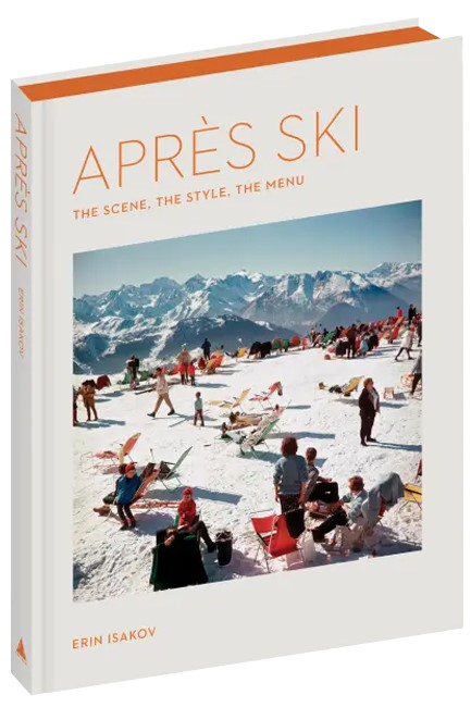 APRES SKI : THE SCENE, THE STYLE, THE MENU