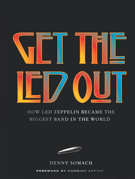 GET THE LED OUT : HOW LED ZEPPELIN BECAME THE BIGGEST BAND IN THE WORLD - UPDATED EDITION