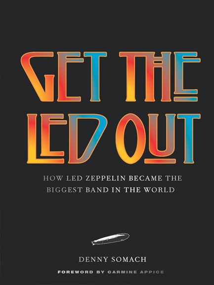 GET THE LED OUT : HOW LED ZEPPELIN BECAME THE BIGGEST BAND IN THE WORLD - UPDATED EDITION