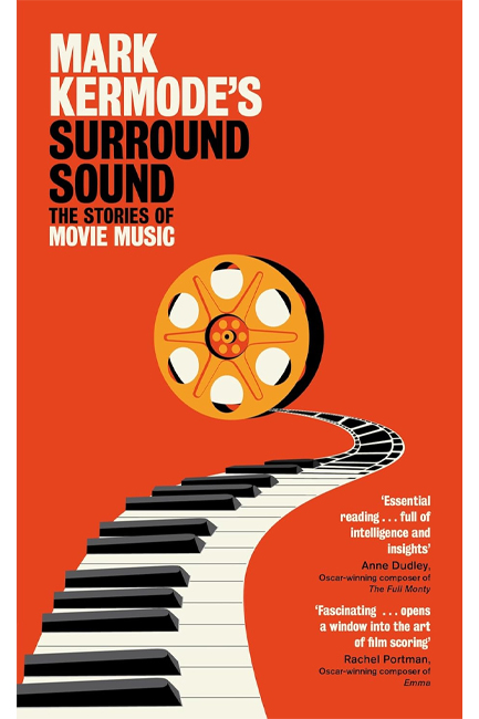 MARK KERMODE'S SURROUND SOUND : THE STORIES OF MOVIE MUSIC