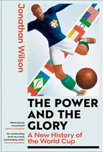 THE POWER AND THE GLORY : A NEW HISTORY OF THE WORLD CUP
