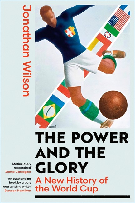 THE POWER AND THE GLORY : A NEW HISTORY OF THE WORLD CUP