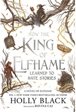 HOW THE KING OF ELFHAME LEARNED TO HATE STORIES
