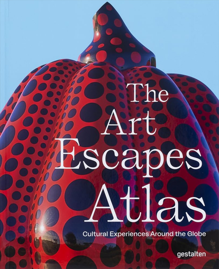 THE ART ESCAPES ATLAS : CULTURAL EXPERIENCES AROUND THE GLOBE