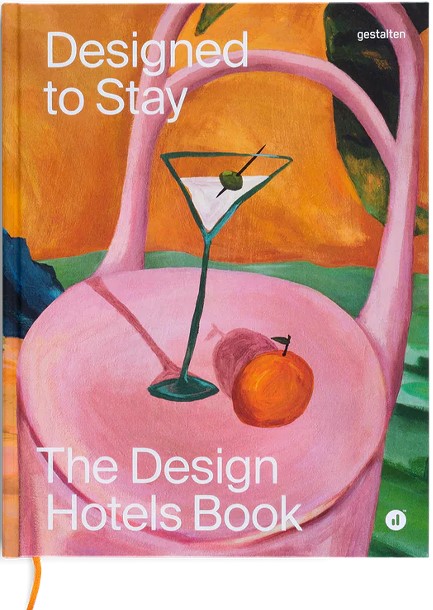 DESIGNED TO STAY : THE DESIGN HOTELS(TM) BOOK