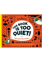 THIS BOOK IS TOO QUIET! : YOU ADD THE NOISE...