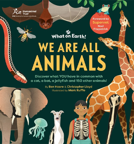 WE ARE ALL ANIMALS : DISCOVER WHAT YOU HAVE IN COMMON WITH A CAT, A BAT, A JELLYFISH AND 150 OTHER A