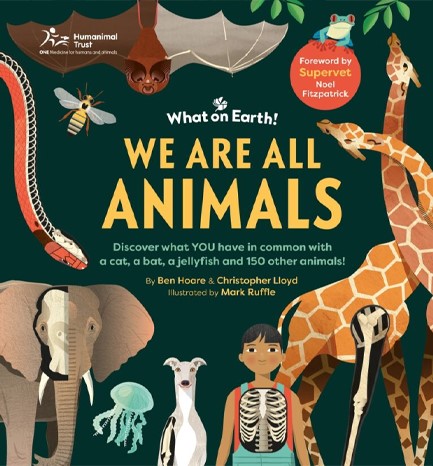 WE ARE ALL ANIMALS : DISCOVER WHAT YOU HAVE IN COMMON WITH A CAT, A BAT, A JELLYFISH AND 150 OTHER A