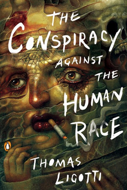 THE CONSPIRACY AGAINST THE HUMAN RACE : A CONTRIVANCE OF HORROR