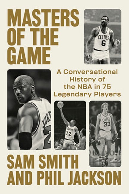 MASTERS OF THE GAME : A CONVERSATIONAL HISTORY OF THE NBA IN 75 LEGENDARY PLAYERS