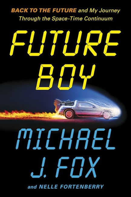 FUTURE BOY : BACK TO THE FUTURE AND MY JOURNEY THROUGH THE SPACE-TIME CONTINUUM