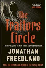 THE TRAITORS CIRCLE : THE REBELS AGAINST THE NAZIS AND THE SPY WHO BETRAYED THEM TPB