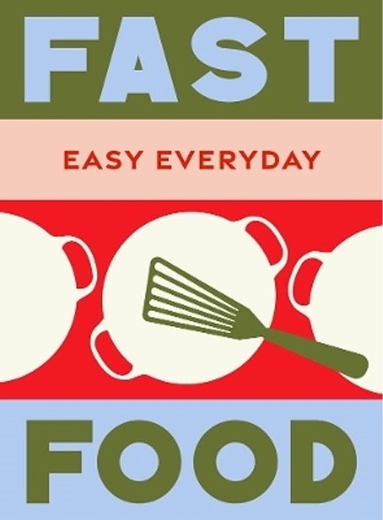 FAST FOOD : 180 SIMPLE TRIPLE-TESTED RECIPES