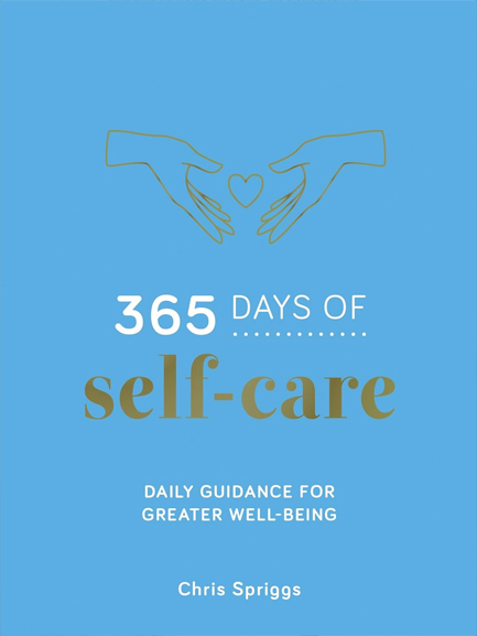 365 DAYS OF SELF-CARE : DAILY GUIDANCE FOR GREATER WELL-BEING