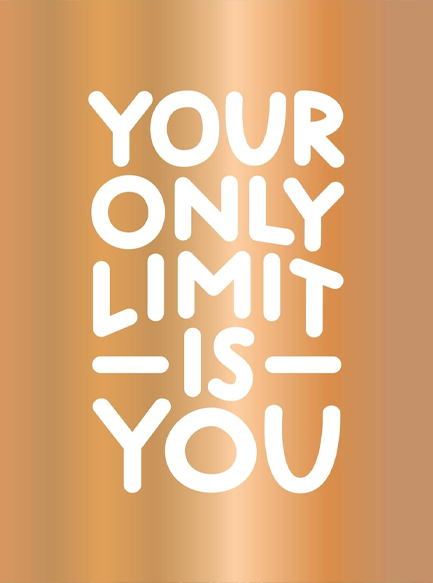 YOUR ONLY LIMIT IS YOU : INSPIRING QUOTES AND KICK-ASS AFFIRMATIONS TO GET YOU MOTIVATED