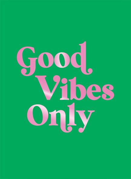 GOOD VIBES ONLY : QUOTES AND AFFIRMATIONS TO SUPERCHARGE YOUR SELF-CONFIDENCE