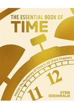 THE ESSENTIAL BOOK OF TIME : MASTER THE MYSTERIES OF TIME IN 12 SHORT CHAPTERS