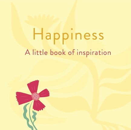 HAPPINESS :A LITTLE BOOK OF INSPIRATION