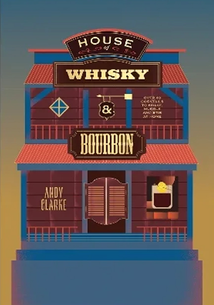 HOUSE OF WHISKY AND BOURBON : OVER 40 COCKTAILS TO SHAKE, MUDDLE AND STIR AT HOME