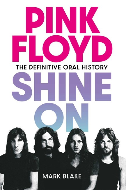 PINK FLOYD SHINE ON-THE DEFINITIVE ORAL HISTORY