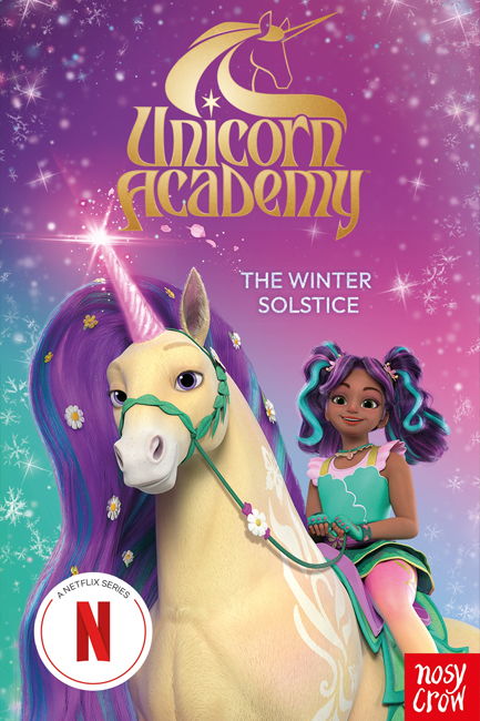 UNICORN ACADEMY: THE WINTER SOLSTICE : AN OFFICIAL BOOK OF THE NETFLIX SERIES