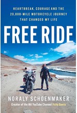 FREE RIDE : HEARTBREAK, COURAGE, AND THE 20,000-MILE MOTORCYCLE JOURNEY THAT CHANGED MY LIFE