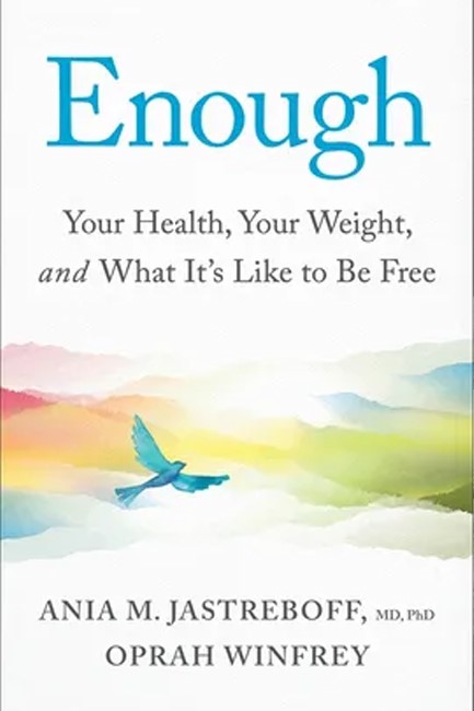 ENOUGH : YOUR HEALTH, YOUR WEIGHT, AND WHAT IT'S LIKE TO BE FREE
