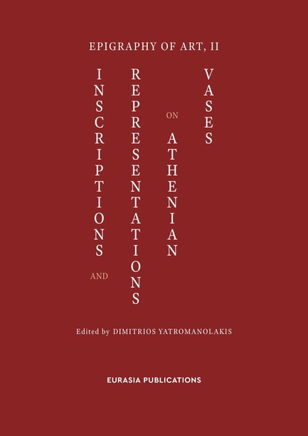 EPIGRAPHY OF ART II: INSCRIPTIONS AND REPRESENTATIONS ON ATHENIAN VASES